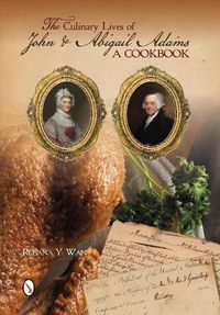 Cover image for Culinary Lives of John and Abigail Adams: A Cookbook