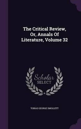 The Critical Review, Or, Annals of Literature, Volume 32