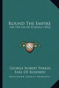 Cover image for Round the Empire: For the Use of Schools (1892)