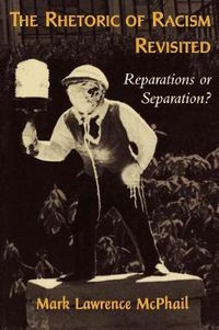 Cover image for The Rhetoric of Racism Revisited: Reparations or Separation?