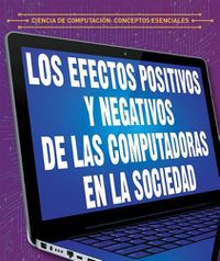 Cover image for Efectos Positivos Y Negativos de Las Computadoras En La Sociedad (the Positive and Negative Impacts of Computers in Society)