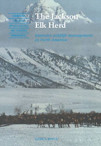 Cover image for The Jackson Elk Herd: Intensive Wildlife Management in North America