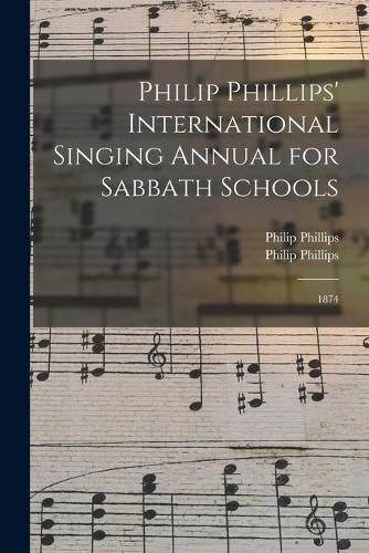 Philip Phillips' International Singing Annual for Sabbath Schools: 1874