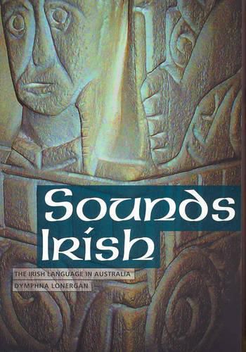 Cover image for Sounds Irish: The Irish Language in Australia