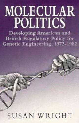 Molecular Politics: Developing American and British Regulatory Policy for Genetic Engineering, 1972-82