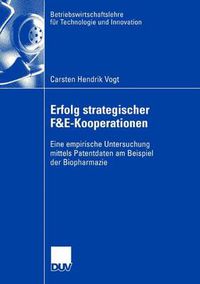 Cover image for Erfolg Strategischer F&e-Kooperationen: Eine Empirische Untersuchung Mittels Patentdaten Am Beispiel Der Biopharmazie