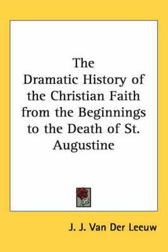 Cover image for The Dramatic History of the Christian Faith from the Beginnings to the Death of St. Augustine