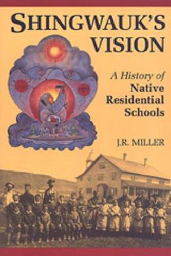 Cover image for Shingwauk's Vision: A History of Native Residential Schools