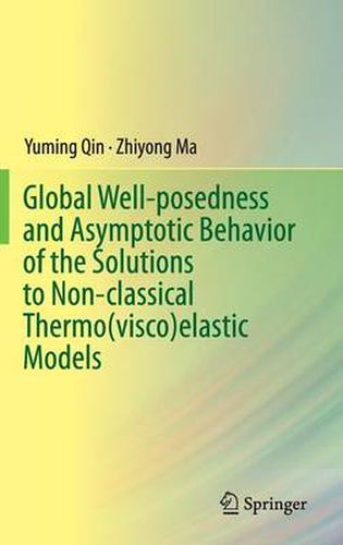 Cover image for Global Well-posedness and Asymptotic Behavior of the Solutions to Non-classical Thermo(visco)elastic Models