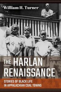 Cover image for The Harlan Renaissance: Stories of Black Life in Appalachian Coal Towns