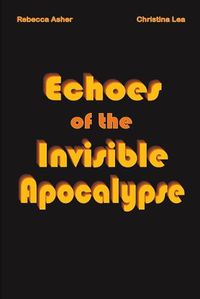 Cover image for Echoes of the Invisible Apocalypse