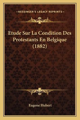 Cover image for Etude Sur La Condition Des Protestants En Belgique (1882)