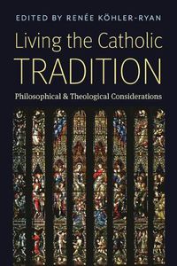 Cover image for Living the Catholic Tradition: Philosophical and Theological Considerations