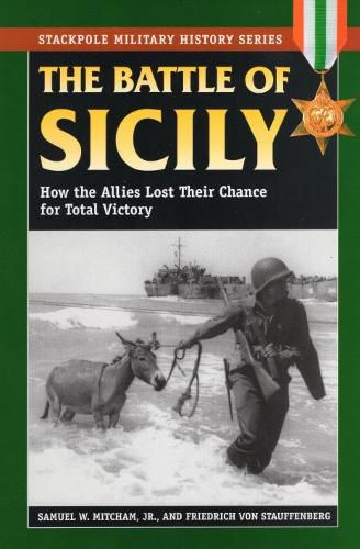 The Battle of Sicily: How the Allies Lost Their Chance for Total Victory