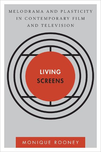 Cover image for Living Screens: Melodrama and Plasticity in Contemporary Film and Television