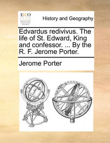 Cover image for Edvardus Redivivus. the Life of St. Edward, King and Confessor. ... by the R. F. Jerome Porter.