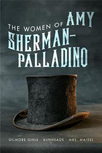 Cover image for The Women of Amy Sherman-Palladino: Gilmore Girls, Bunheads and Mrs Maisel