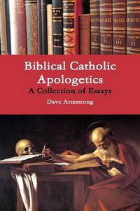 Cover image for Biblical Catholic Apologetics: A Collection of Essays