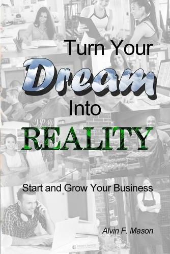 Cover image for Turn Your Dream Into Reality: Start and Grow Your Business
