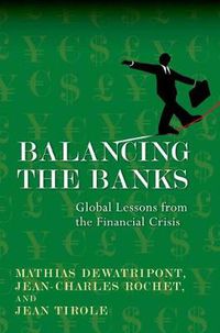 Cover image for Balancing the Banks: Global Lessons from the Financial Crisis
