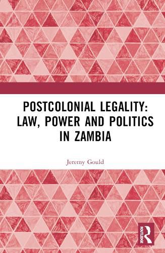 Postcolonial Legality: Law, Power and Politics in Zambia: Law, Politics, and State Formation in Africa Since the End of the Cold War