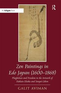 Cover image for Zen Paintings in Edo Japan (1600-1868): Playfulness and Freedom in the Artwork of Hakuin Ekaku and Sengai Gibon