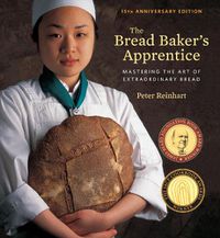 Cover image for The Bread Baker's Apprentice, 15th Anniversary Edition: Mastering the Art of Extraordinary Bread [A Baking Book]