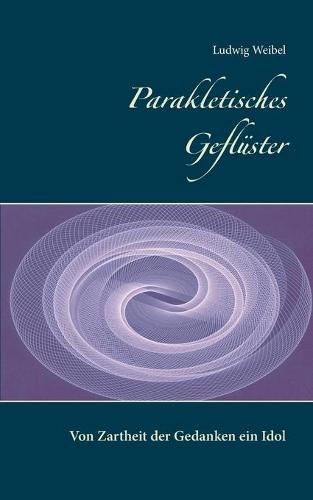 Cover image for Parakletisches Gefluster: Von Zartheit der Gedanken ein Idol