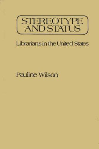 Cover image for Stereotype and Status: Librarians in the United States