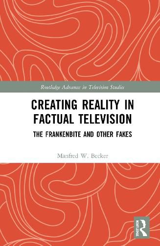 Creating Reality in Factual Television: The Frankenbite and Other Fakes