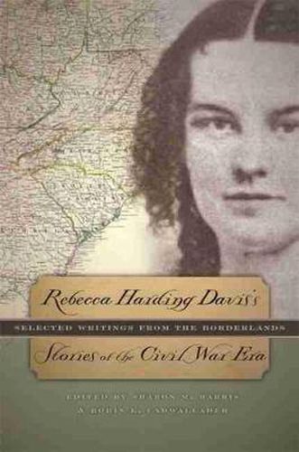 Cover image for Rebecca Harding Davis's Stories of the Civil War Era: Selected Writings from the Borderlands