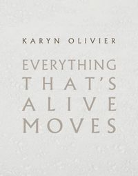 Cover image for Karyn Olivier: Everything That's Alive Moves