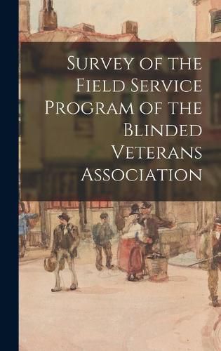 Cover image for Survey of the Field Service Program of the Blinded Veterans Association