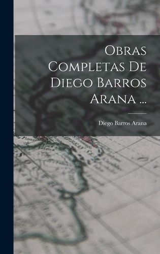 Cover image for Obras Completas De Diego Barros Arana ...