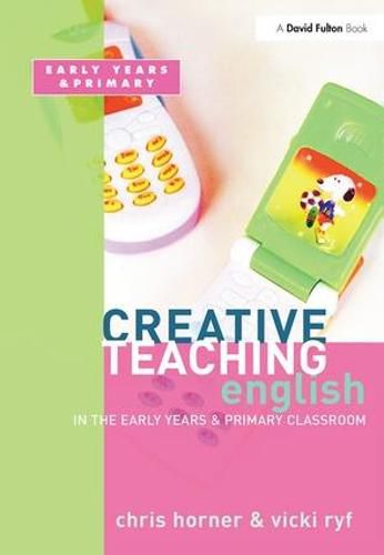 Cover image for Creative Teaching: English in the Early Years and Primary Classroom