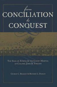 Cover image for From Conciliation to Conquest: The Sack of Athens and the CourtMartial of Colonel John B. Turchin