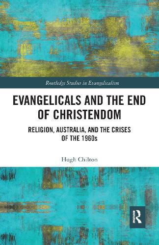 Cover image for Evangelicals and the End of Christendom: Religion, Australia, and the Crises of the 1960s