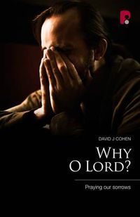 Cover image for Why O Lord? Praying Our Sorrows: Praying Our Sorrows