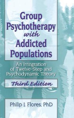 Cover image for Group Psychotherapy with Addicted Populations: An Integration of Twelve-Step and Psychodynamic Theory, Third Edition