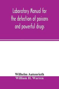 Cover image for Laboratory manual for the detection of poisons and powerful drugs