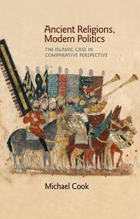 Cover image for Ancient Religions, Modern Politics: The Islamic Case in Comparative Perspective