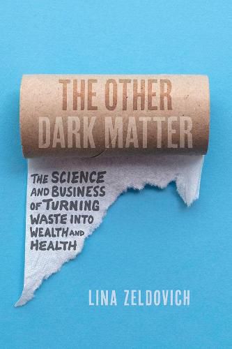 Cover image for The Other Dark Matter: The Science and Business of Turning Waste Into Wealth and Health