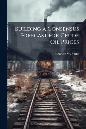 Cover image for Building a Consensus Forecast for Crude Oil Prices