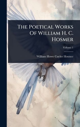 Cover image for The Poetical Works Of William H. C. Hosmer