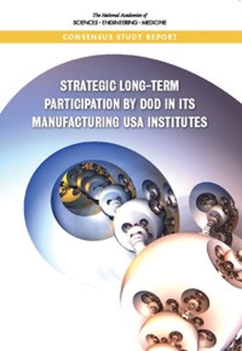 Cover image for Strategic Long-Term Participation by DoD in Its Manufacturing USA Institutes