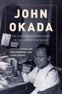 Cover image for John Okada: The Life and Rediscovered Work of the Author of No-No Boy