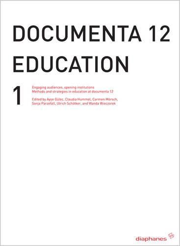 Cover image for Documenta 12 Education I: Engaging Audiences, Opening Institutions Methods and Strategies in Education at Documenta 12