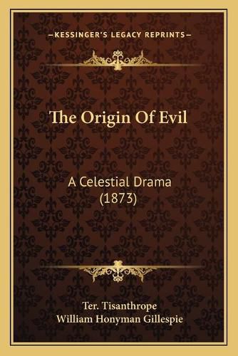 Cover image for The Origin of Evil: A Celestial Drama (1873)