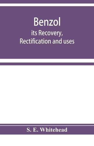 Cover image for Benzol; its recovery, rectification and uses