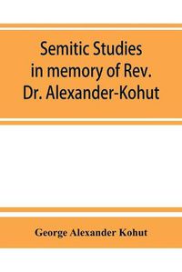 Cover image for Semitic studies in memory of Rev. Dr. Alexander-Kohut